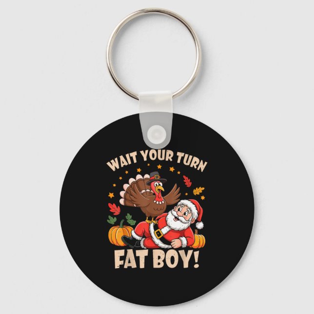 Wait Your Turn Fat Boy Funny Thanksgiving Christma Key Ring (Front)