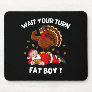 Wait Your Turn Fat Boy Funny Thanksgiving Christma Mouse Pad