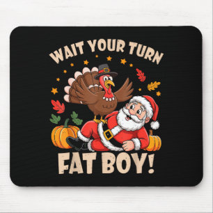 Wait Your Turn Fat Boy Funny Thanksgiving Christma Mouse Pad