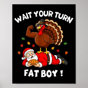 Wait Your Turn Fat Boy Funny Thanksgiving Christma Poster
