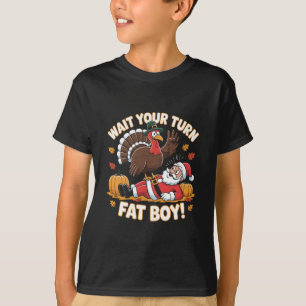 Wait Your Turn Fat Boy Funny Thanksgiving Christma T-Shirt