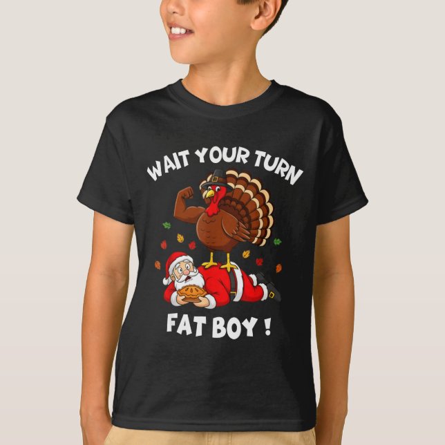 Wait Your Turn Fat Boy Funny Thanksgiving Christma T-Shirt (Front)