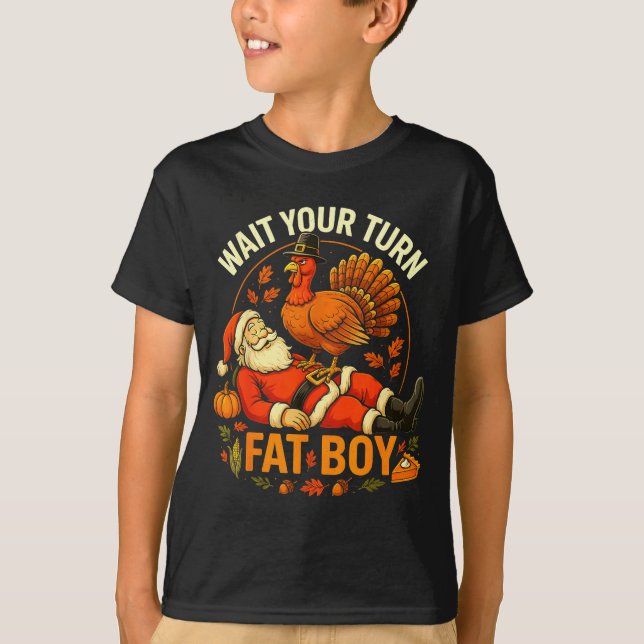 Wait Your Turn Fat Boy Funny Thanksgiving Santa An T-Shirt (Front)