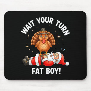 Wait Your Turn Fat Boy Funny Thanksgiving Turkey A Mouse Pad