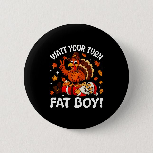 Wait Your Turn Fat Boy Funny Thanksgiving Turkey C 6 Cm Round Badge (Front)