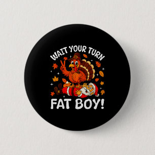Wait Your Turn Fat Boy Funny Thanksgiving Turkey C 6 Cm Round Badge