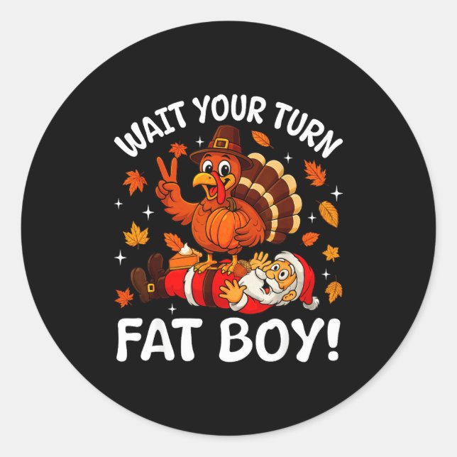 Wait Your Turn Fat Boy Funny Thanksgiving Turkey C Classic Round Sticker (Front)