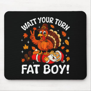 Wait Your Turn Fat Boy Funny Thanksgiving Turkey C Mouse Pad