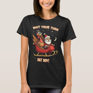 🎅🦃Wait Your Turn Fat Boy! Funny Turkey vs Santa T-Shirt