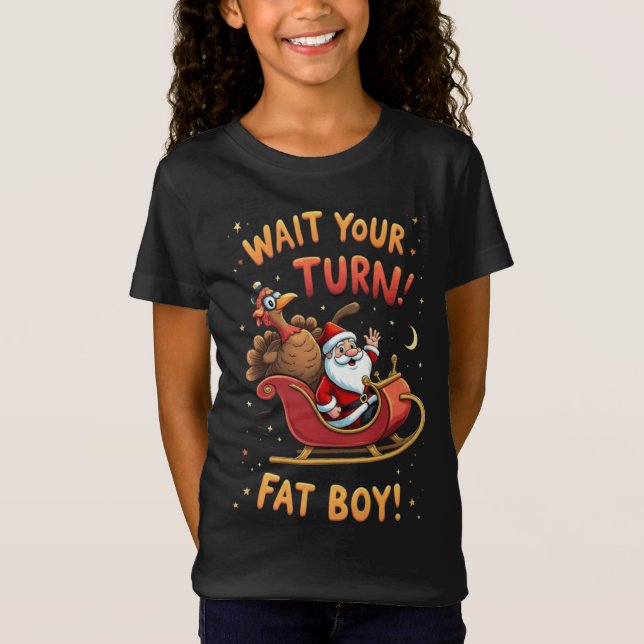 🎅🦃Wait Your Turn Fat Boy! Funny Turkey vs Santa  T-Shirt (Front)