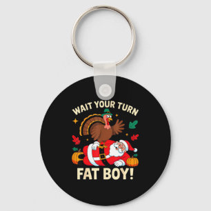 Wait Your Turn Fat Boy Thanksgiving Christmas Key Ring