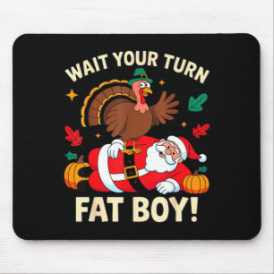 Wait Your Turn Fat Boy Thanksgiving Christmas  Mouse Pad
