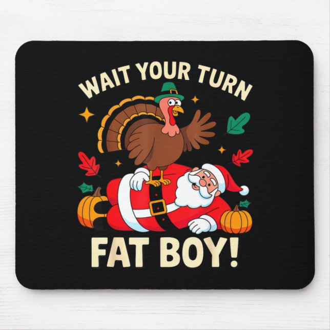 Wait Your Turn Fat Boy Thanksgiving Christmas  Mouse Pad (Front)