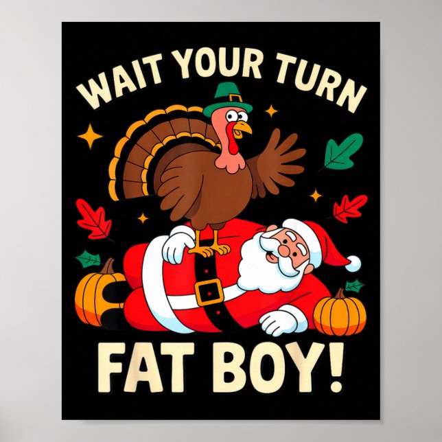 Wait Your Turn Fat Boy Thanksgiving Christmas  Poster (Front)