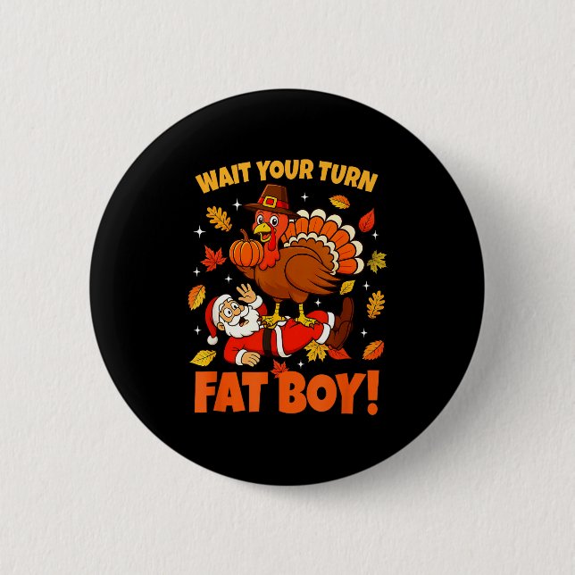 Wait Your Turn Fat Boy Turkey Santa Funny Thanksgi 6 Cm Round Badge (Front)