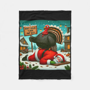 Wait Your Turn Fat Boy Turkey Santa Funny Thanksgi Fleece Blanket