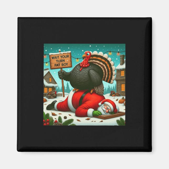 Wait Your Turn Fat Boy Turkey Santa Funny Thanksgi Magnet (Front)