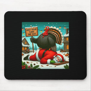 Wait Your Turn Fat Boy Turkey Santa Funny Thanksgi Mouse Pad