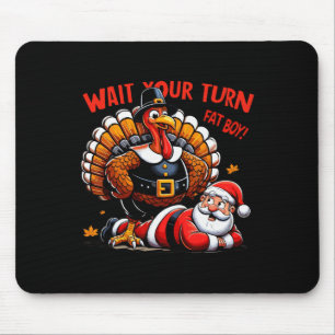 Wait Your Turn Fat Boy Turkey Santa Funny Thanksgi Mouse Pad