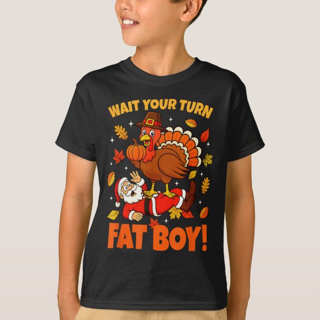Wait Your Turn Fat Boy Turkey Santa Funny Thanksgi T-Shirt (Front)