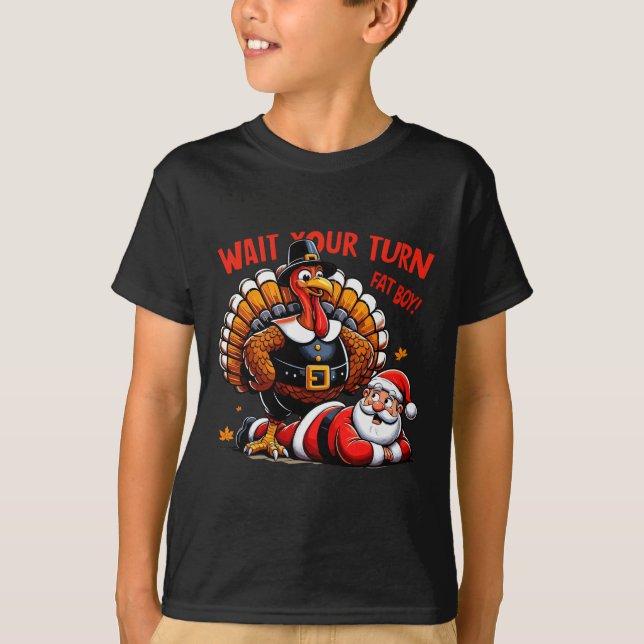 Wait Your Turn Fat Boy Turkey Santa Funny Thanksgi T-Shirt (Front)