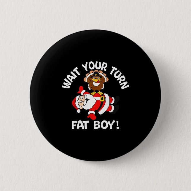 Wait Your Turn Fat Boy Turkey Santa Thanksgiving C 6 Cm Round Badge (Front)