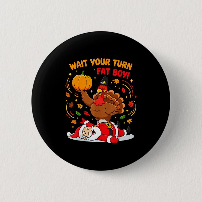 Wait Your Turn Fat Boy Turkey Santa Thanksgiving C 6 Cm Round Badge (Front)