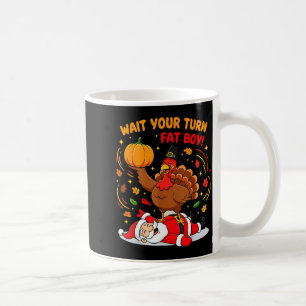 Wait Your Turn Fat Boy Turkey Santa Thanksgiving C Coffee Mug