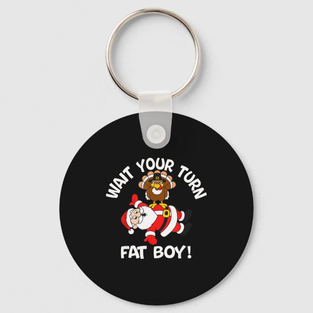 Wait Your Turn Fat Boy Turkey Santa Thanksgiving C Key Ring (Front)