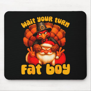 Wait Your Turn Fat Boy Turkey Santa Thanksgiving C Mouse Pad