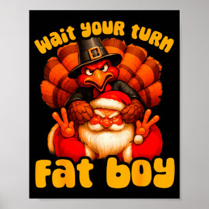 Wait Your Turn Fat Boy Turkey Santa Thanksgiving C Poster