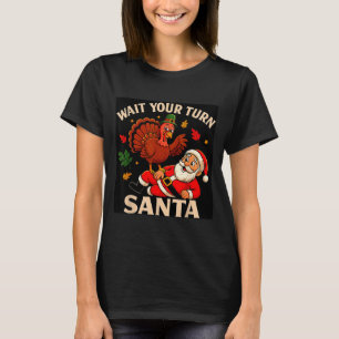 Wait Your Turn Santa Funny Thanksgiving Christmas T-Shirt