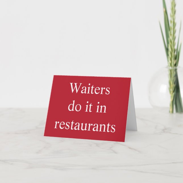 Waiters do it in restaurants card (Front)