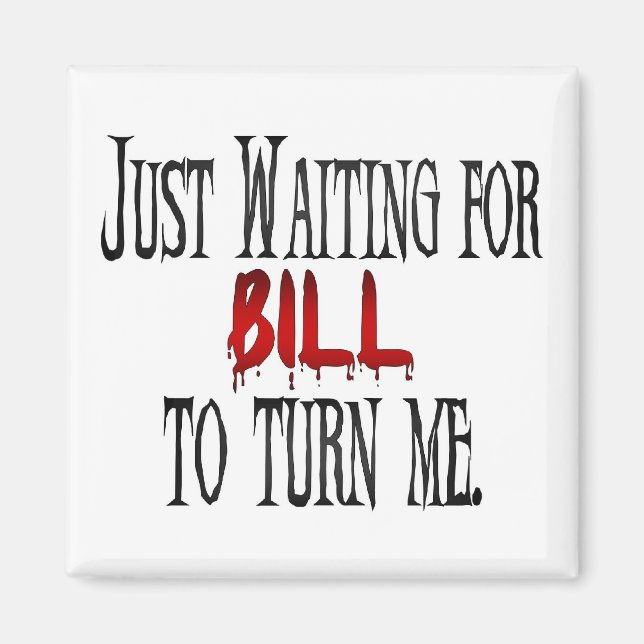 Waiting for Bill to turn me Magnet (Front)