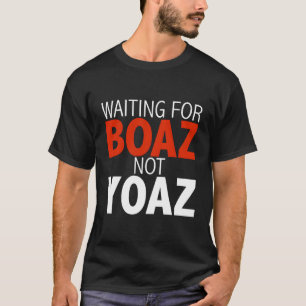 Waiting For Boaz Not Yoaz Christian Single God T-Shirt