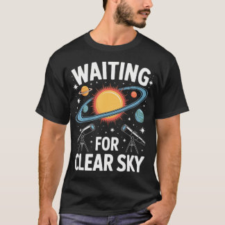 Waiting For Clear Sky Astronomy Telescope Planet T-Shirt