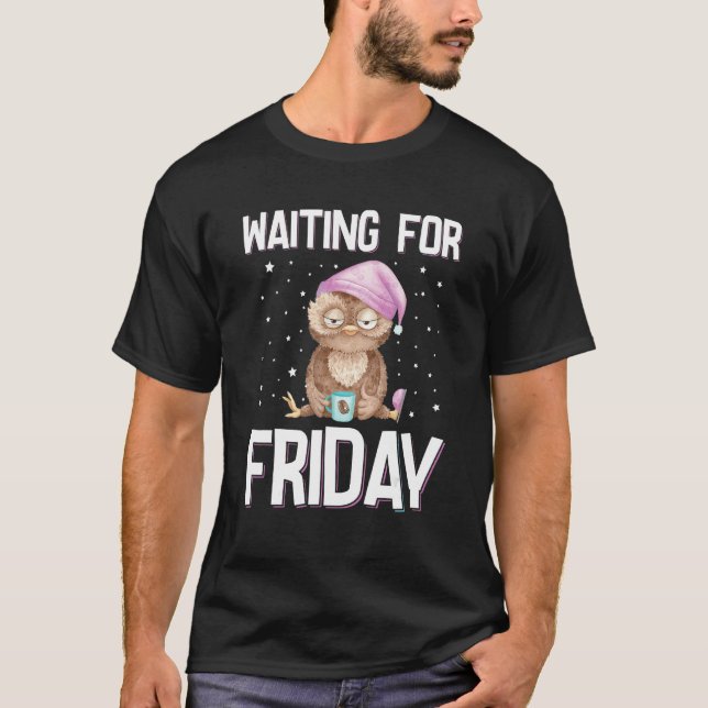 Waiting For Friday Weekend Owl Coffee Work Office  T-Shirt (Front)