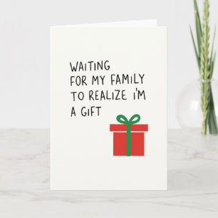 Waiting for My Family to Realise I am a Gift Funny Card