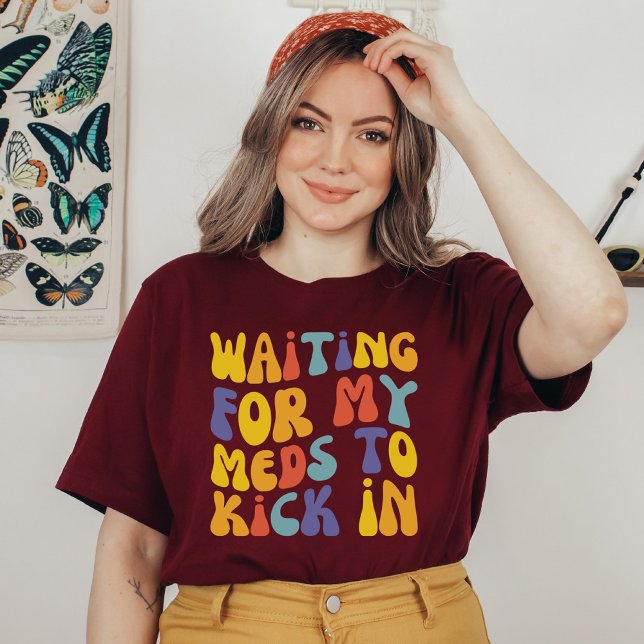 Waiting For My Meds To Kick In | Mental Health T-Shirt (Creator Uploaded)