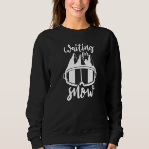 Waiting For Snow Ski Sayings Skiing Skier Winter S Sweatshirt
