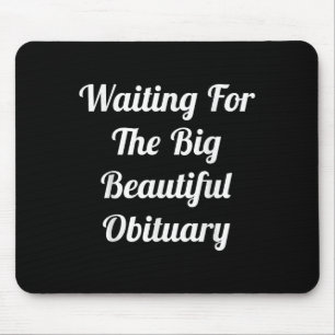 Waiting For The Big Beautiful Obituary Funny Humou Mouse Pad