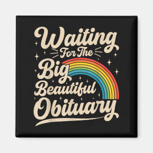 Waiting for the big beautiful obituary funny magnet
