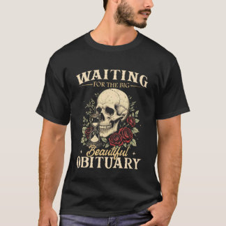 Waiting for The Big Beautiful Obituary, Funny Quot T-Shirt