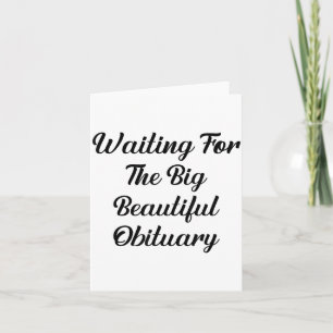 Waiting For The Big Beautiful Obituary Funny Quote Card