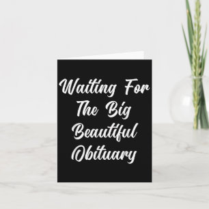 Waiting For The Big Beautiful Obituary Funny Sayin Card