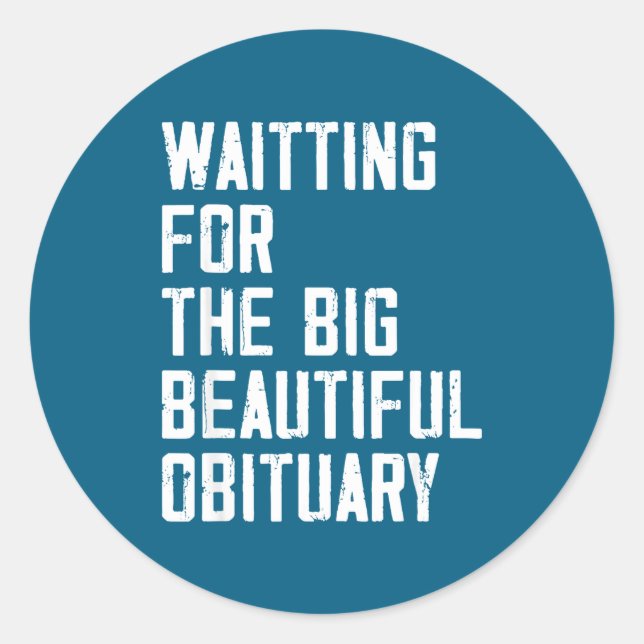 Waiting For The Big Beautiful Obituary Funny Sayin Classic Round Sticker (Front)