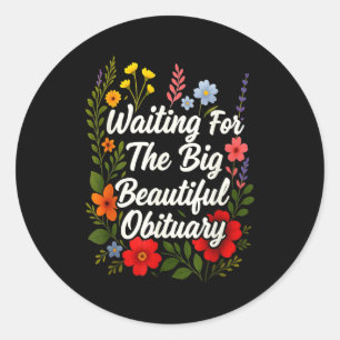 Waiting For The Big Beautiful Obituary Funny Sayin Classic Round Sticker