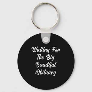 Waiting For The Big Beautiful Obituary Funny Sayin Key Ring