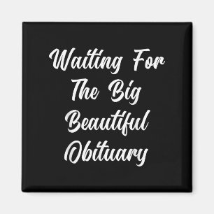 Waiting For The Big Beautiful Obituary Funny Sayin Magnet