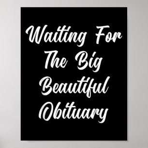 Waiting For The Big Beautiful Obituary Funny Sayin Poster